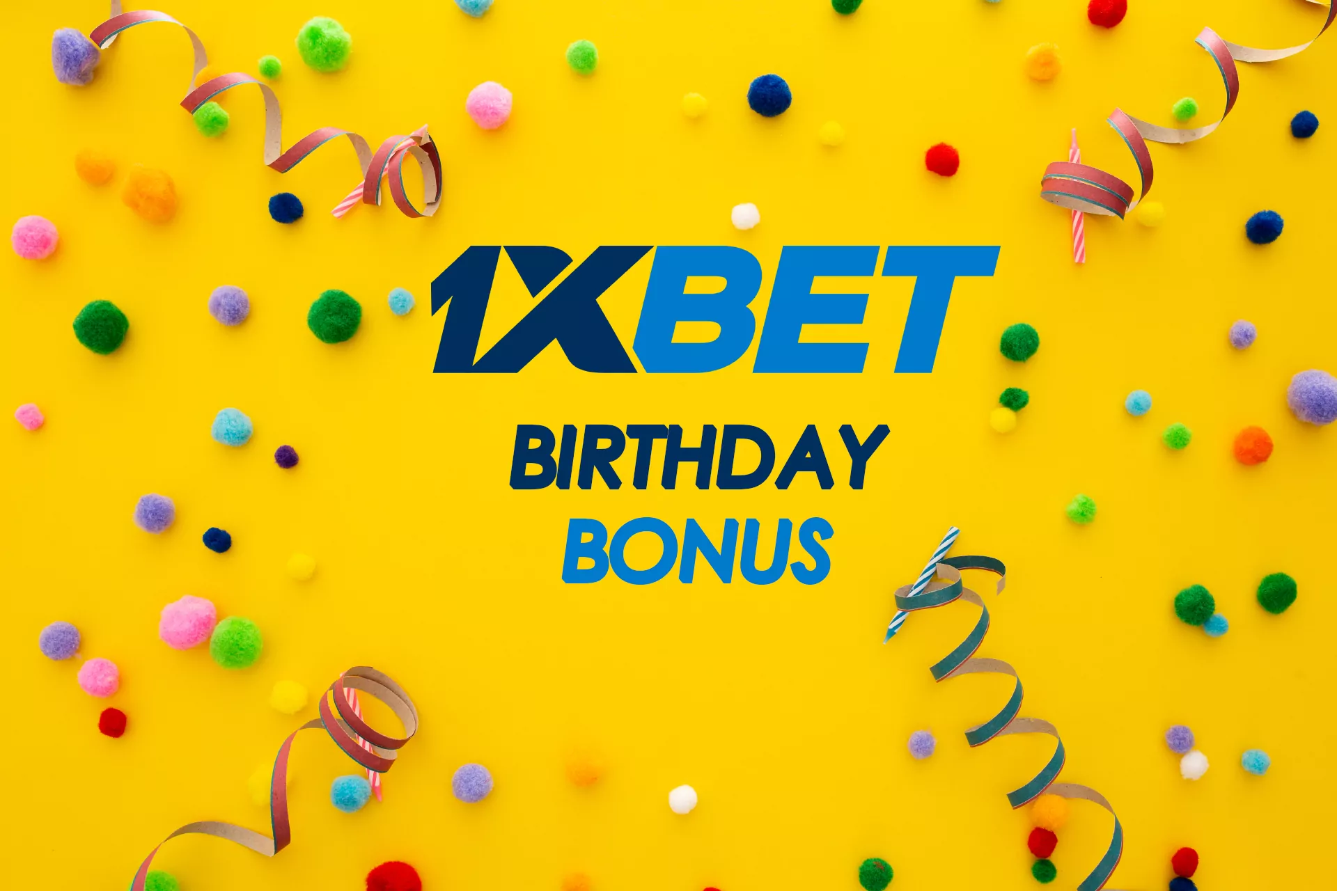 Get your personal bonus from 1xBet on your birthday.
